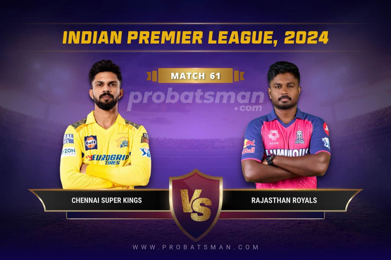 IPL 2024 Match 61 CSK vs RR Dream11 Prediction