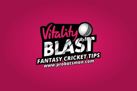T20 Blast 2024 - Fantasy Cricket Tips